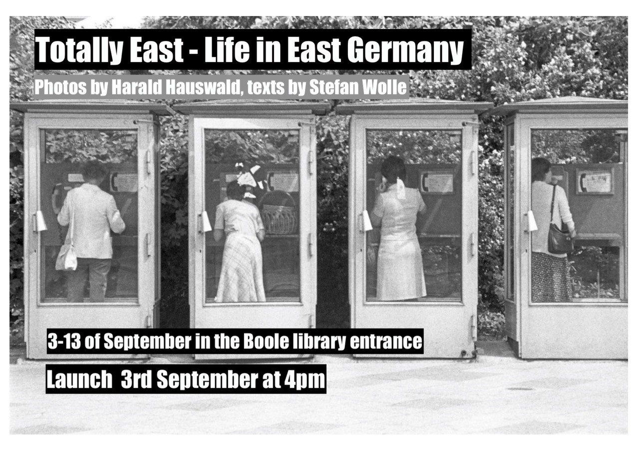 Exhibition: Totally East - Life in East Germany, 3-13 September 2019 in Boole Library Foyer. 