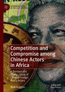 Competition and Compromise among Chinese Actors in Africa: A Bureaucratic Politics Study of Chinese Foreign Policy Actors. A new book from Dr Niall Duggan