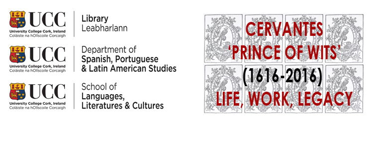 CERVANTES ‘PRINCE OF WITS’ (1616-2016): LIFE, WORK, LEGACY