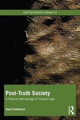 POST-TRUTH SOCIETY A Political Anthropology of Trickster Logic