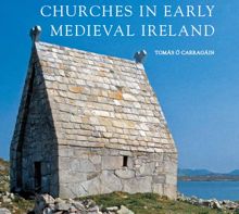 Churches in Early Medieval Ireland: Architecture, Ritual and Memory


