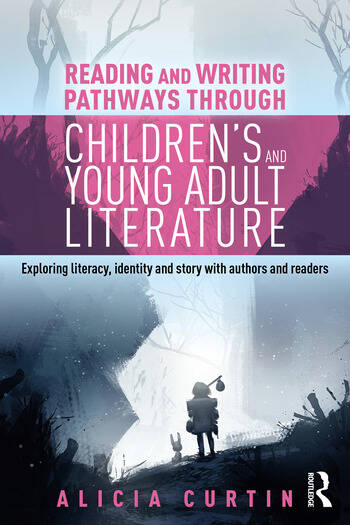 Publication of 'Reading and Writing Pathways through Children's and Young Adult Literature: Exploring literacy, identity and story with authors and readers'