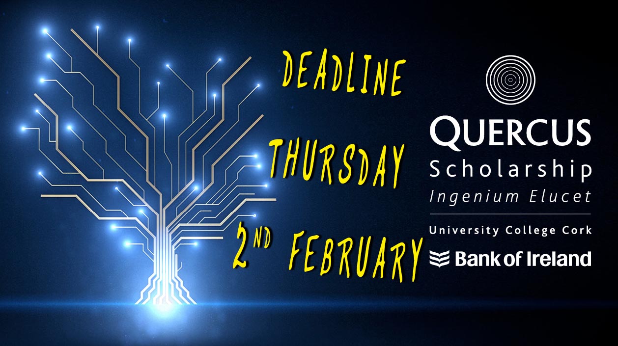 Closing date for the Quercus Scholarship Thursday, Feb 2nd @ 4.30pm