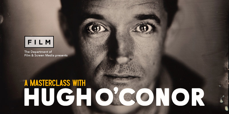 Masterclass by acclaimed actor, director, writer and photographer, Hugh O'Conor (My Left Foot; Chocolat; Metal Heart).