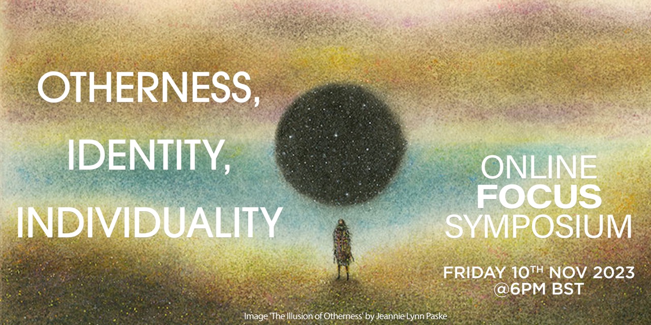 Online FOCUS Symposium - Otherness, Identity, Individuality. Friday, 10th of November 2023 @6pm