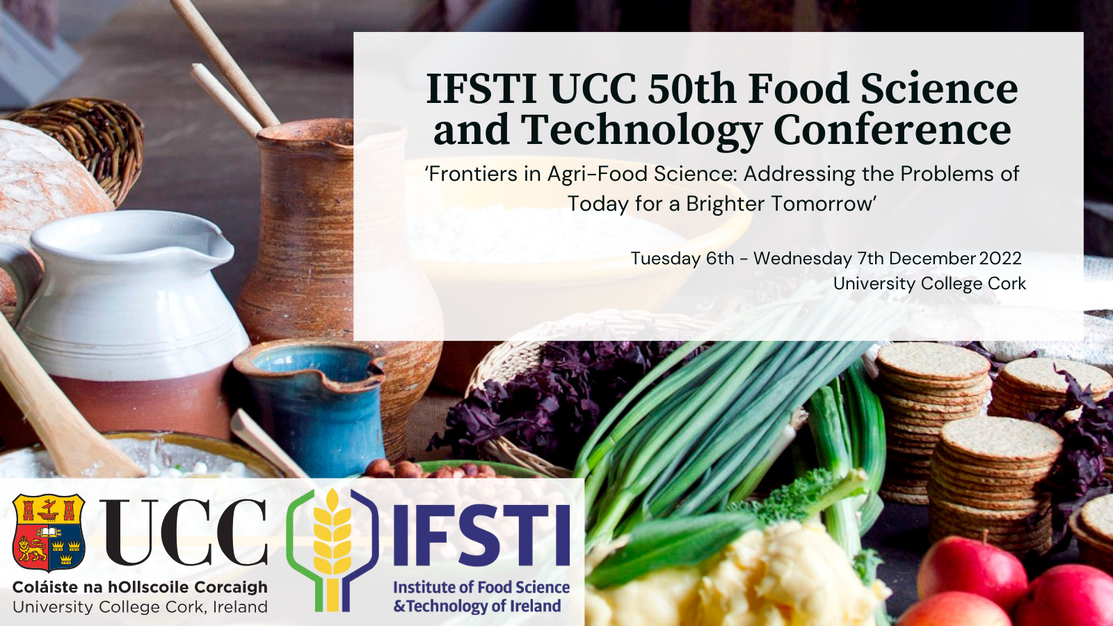 UCC/IFSTI 50th Food Science and Technology Conference ‘Frontiers in Agri-Food Science: Addressing the Problems of Today for a Brighter Tomorrow’
