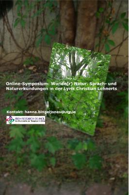 Online Symposium: Wunde(r) Natur. Die Lyrik Christian Lehnerts
Thursday 16 December 2021, 12.00-15.30 pm Irish time