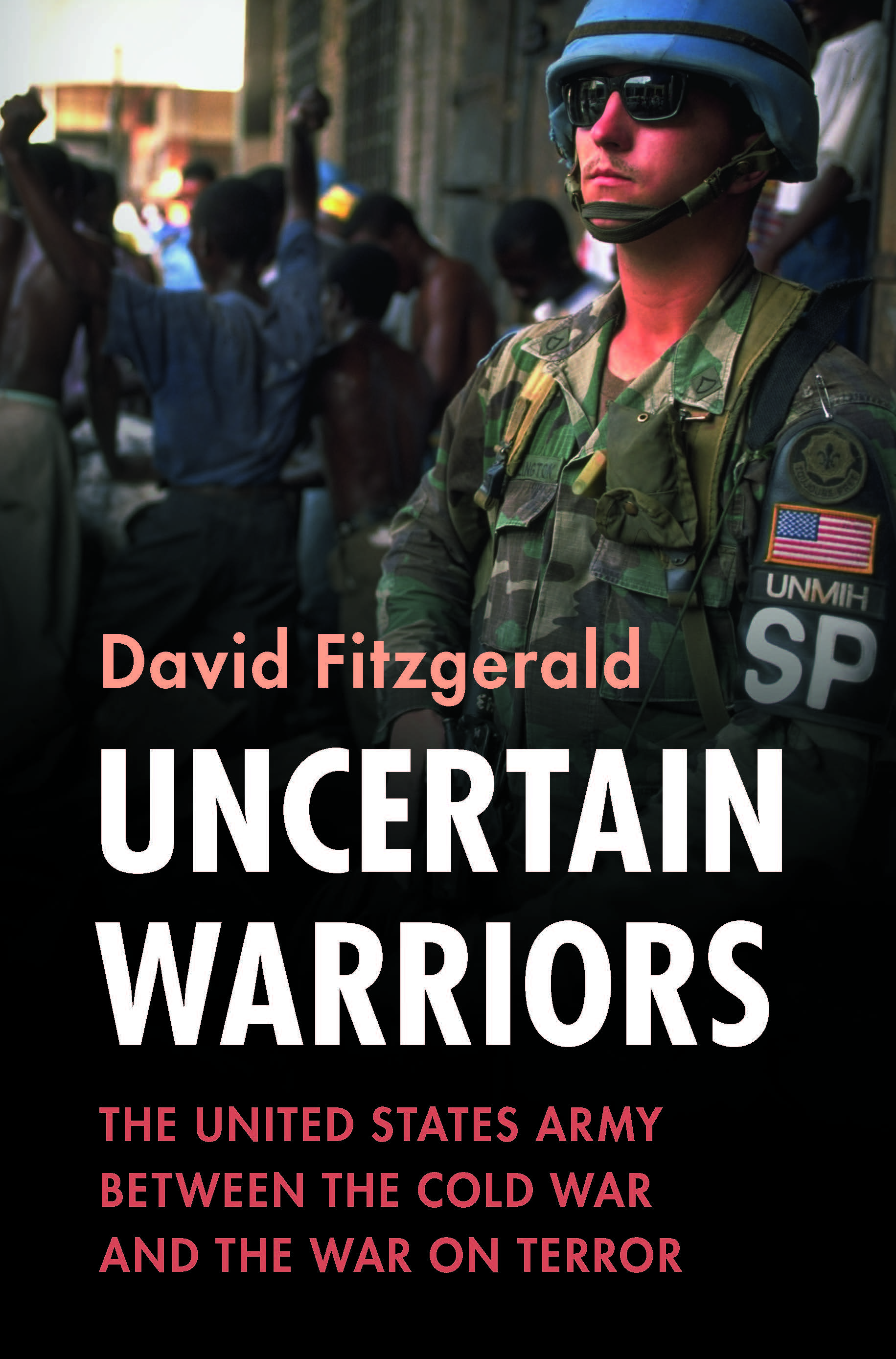 'Uncertain Warriors: The United States Army between the Cold War and the War on Terror' by David Fitzgerald.