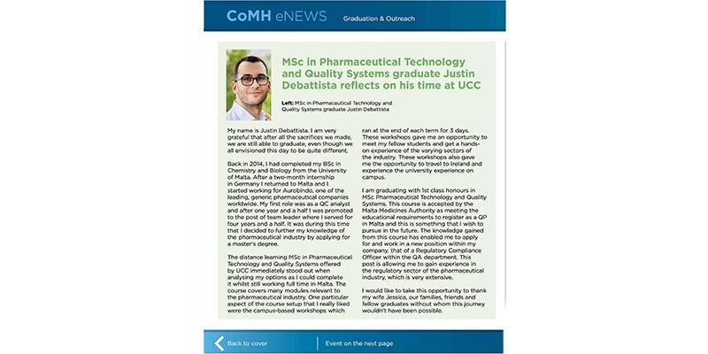 MSc in Pharmaceutical Technology & Quality Systems graduate, Justin Debattista, reflects on his time at UCC on page 20 of the latest issue of the College of Medicine & Health e-newsletter