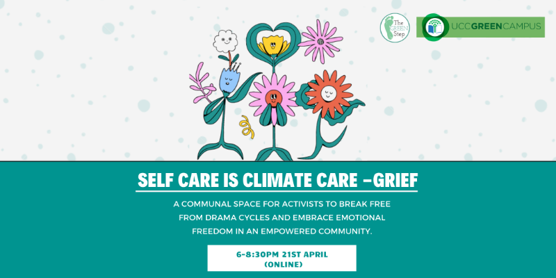 Self Care is Climate Care - GRIEF. Thursday 21st April 6-8.30pm on TEAMS.
