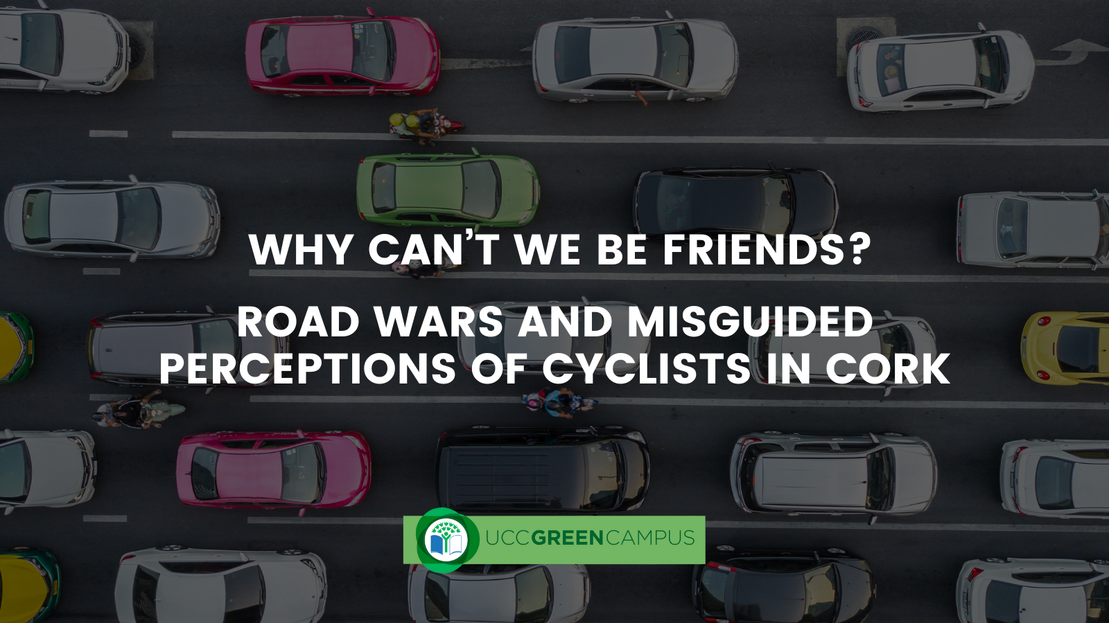 Why Can’t We Be Friends? Road Wars and Misguided Perceptions of Cyclists in Cork