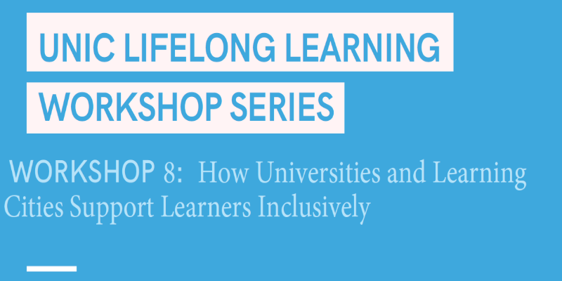 UNIC Lifelong Learning Workshop Series, Workshop 8: How Universities and Learning Cities Support Learners Inclusively