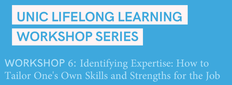 UNIC Lifelong Learning Workshop Series, Workshop 6: Identifying Expertise: How to Tailor One's Own Skills and Strengths for the Job