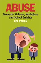 Abuse:  Domestic Violence, Workplace and School Bullying